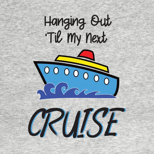 Hanging Out Til My Next Cruise - Cruise Vacation Design by CoastalDesignStudios